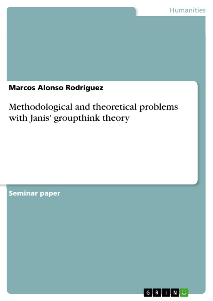 Methodological and theoretical problems with Janis‘ groupthink theory