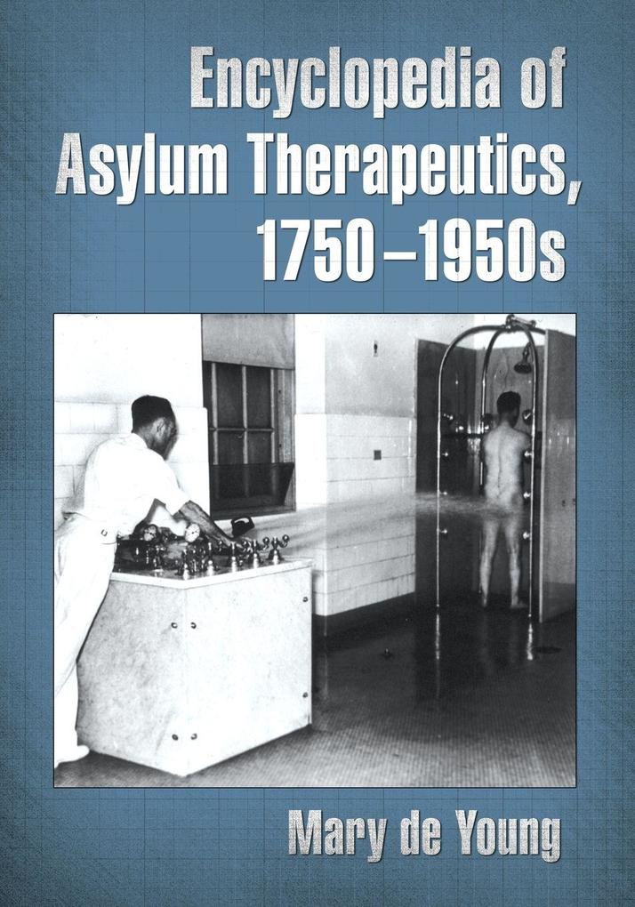 Encyclopedia of Asylum Therapeutics 1750-1950s