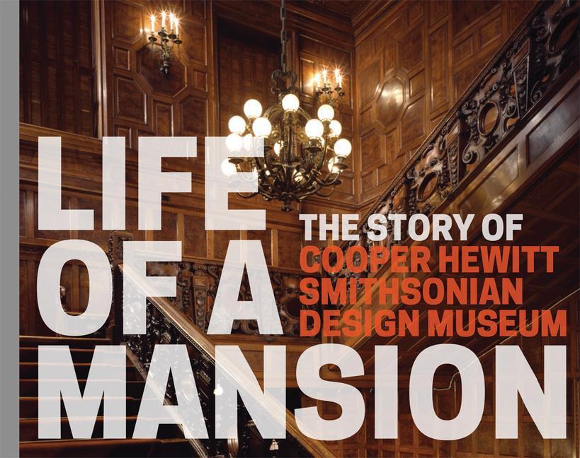 Life of a Mansion: The Story of Cooper Hewitt Smithsonian  Museum