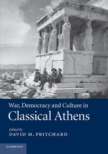 War Democracy and Culture in Classical Athens