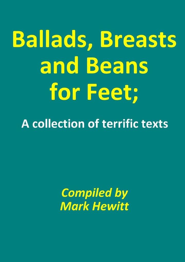 Ballads Breasts and Beans for Feet; A collection of terrific texts