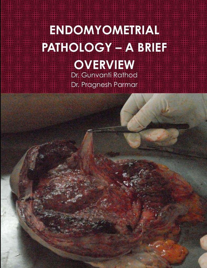 ENDOMYOMETRIAL PATHOLOGY - A BRIEF OVERVIEW