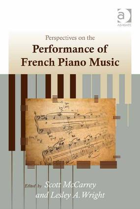 Perspectives on the Performance of French Piano Music. Edited by Scott McCarrey Leslie A. Wright