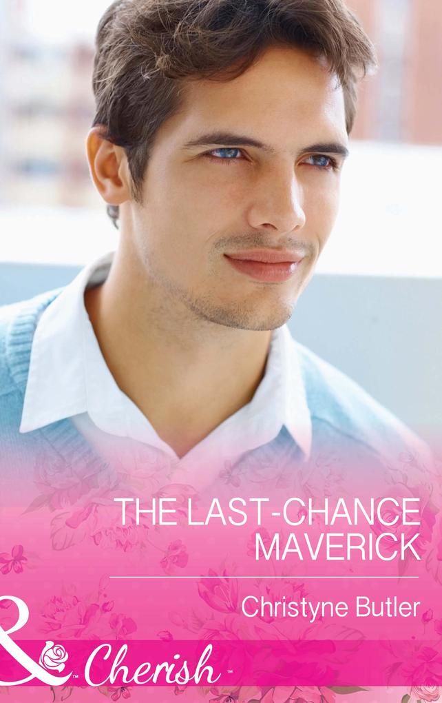 The Last-Chance Maverick (Mills & Boon Cherish) (Montana Mavericks: 20 Years in the Saddle! Book 5)