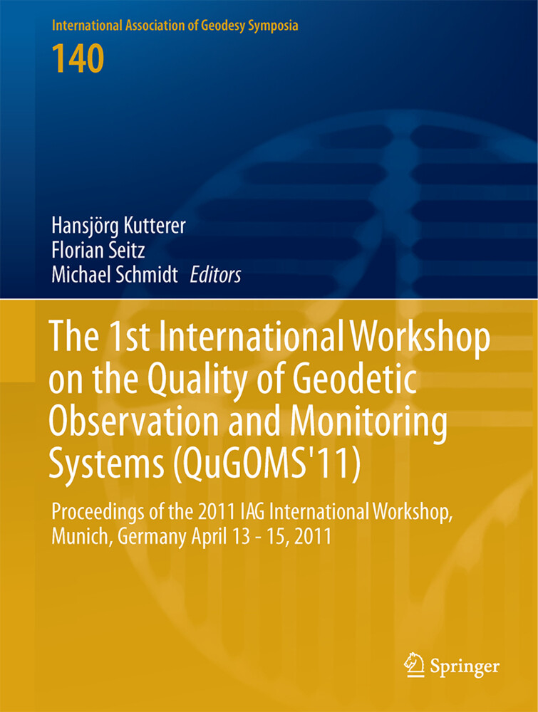 The 1st International Workshop on the Quality of Geodetic Observation and Monitoring Systems (QuGOMS‘11)