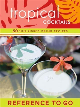 Tropical Cocktails: Reference to Go