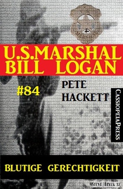 U.S. Marshal Bill Logan Band 84: Blutige Gerechtigkeit
