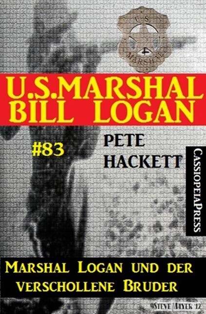 U.S. Marshal Bill Logan Band 83: Marshal Logan und der verschollene Bruder