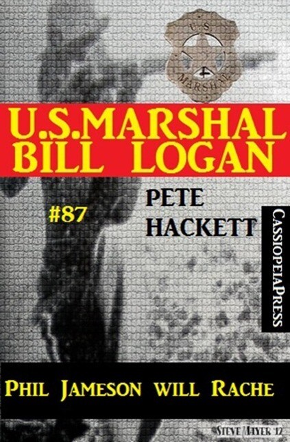 U.S. Marshal Bill Logan Band 87: Phil Jameson will Rache