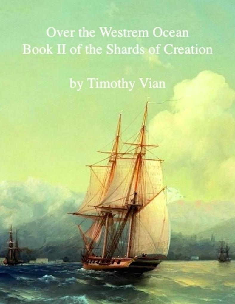 Over the Westrem Ocean: Book II of The Shards of Creation