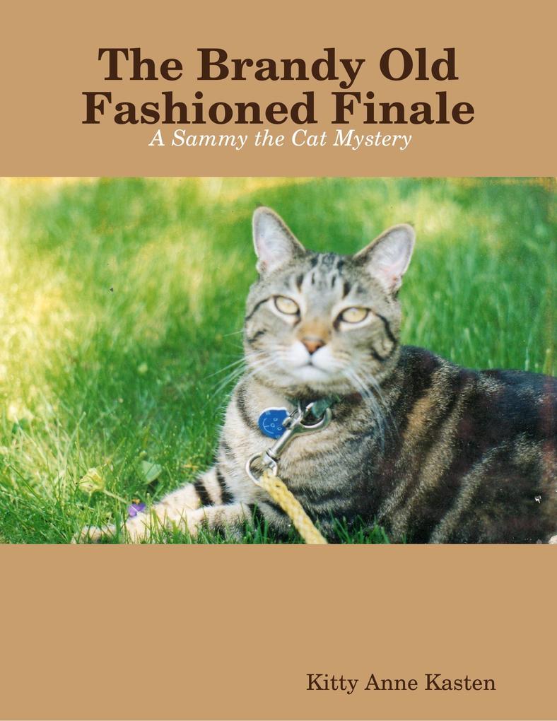 The Brandy Old Fashioned Finale: A Sammy the Cat Mystery