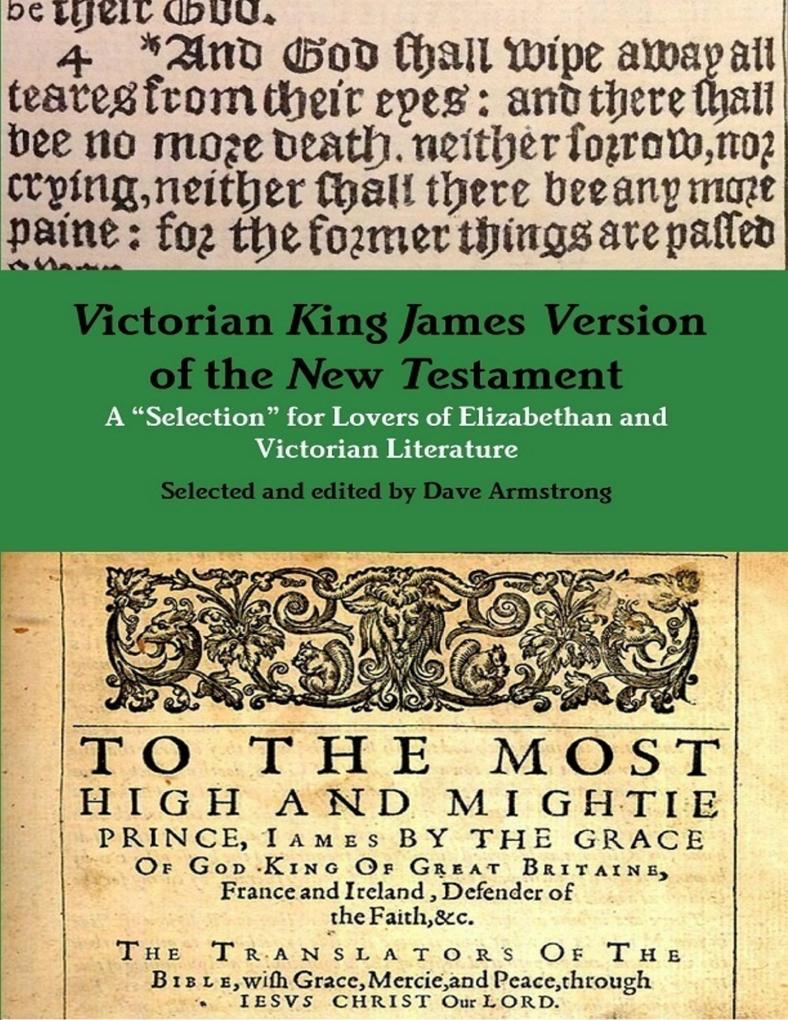 Victorian King James Version of the New Testament: A Selection for Lovers of Elizabethan and Victorian Literature