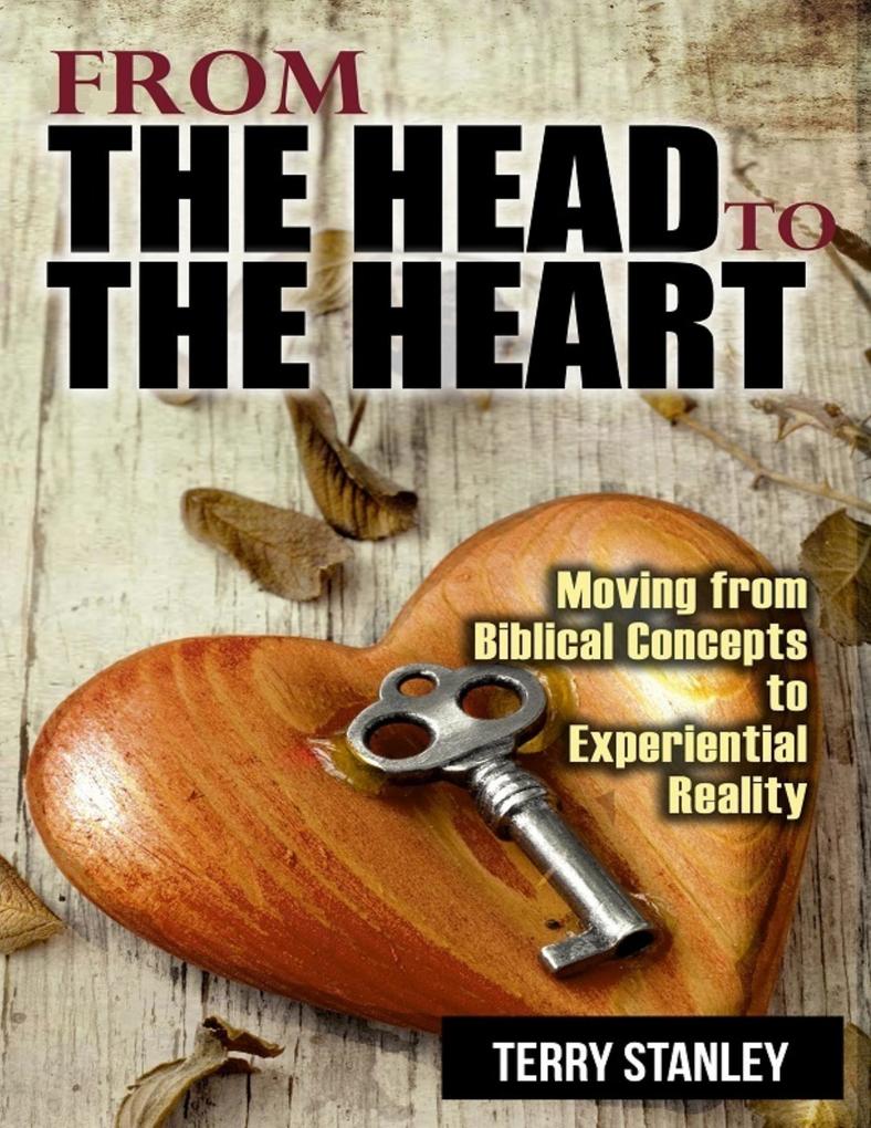 From the Head to the Heart: Moving from Biblical Concepts to Experiential Reality