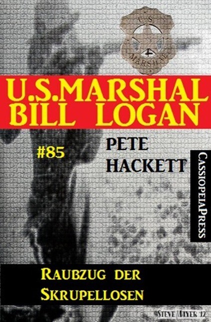 U.S. Marshal Bill Logan Band 85: Raubzug der Skrupellosen