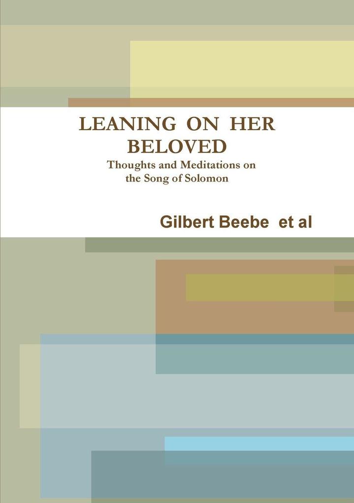 LEANING ON HER BELOVED Thoughts and Meditations on the Song of Solomon