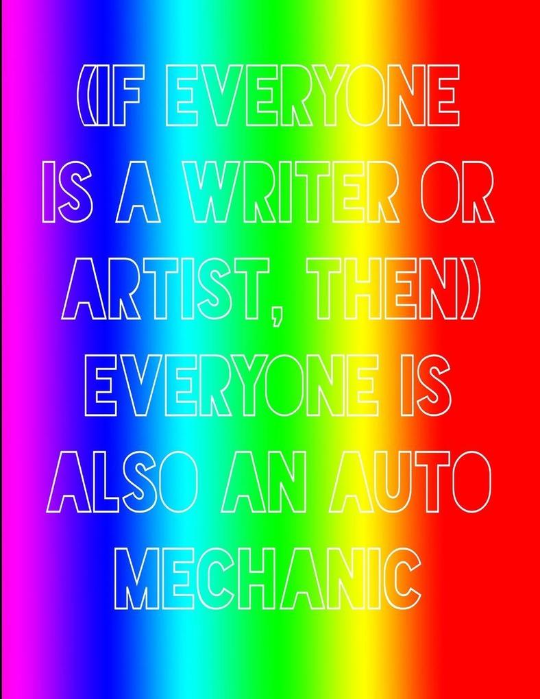 (If everyone is a writer or artist then) everyone is also an auto mechanic
