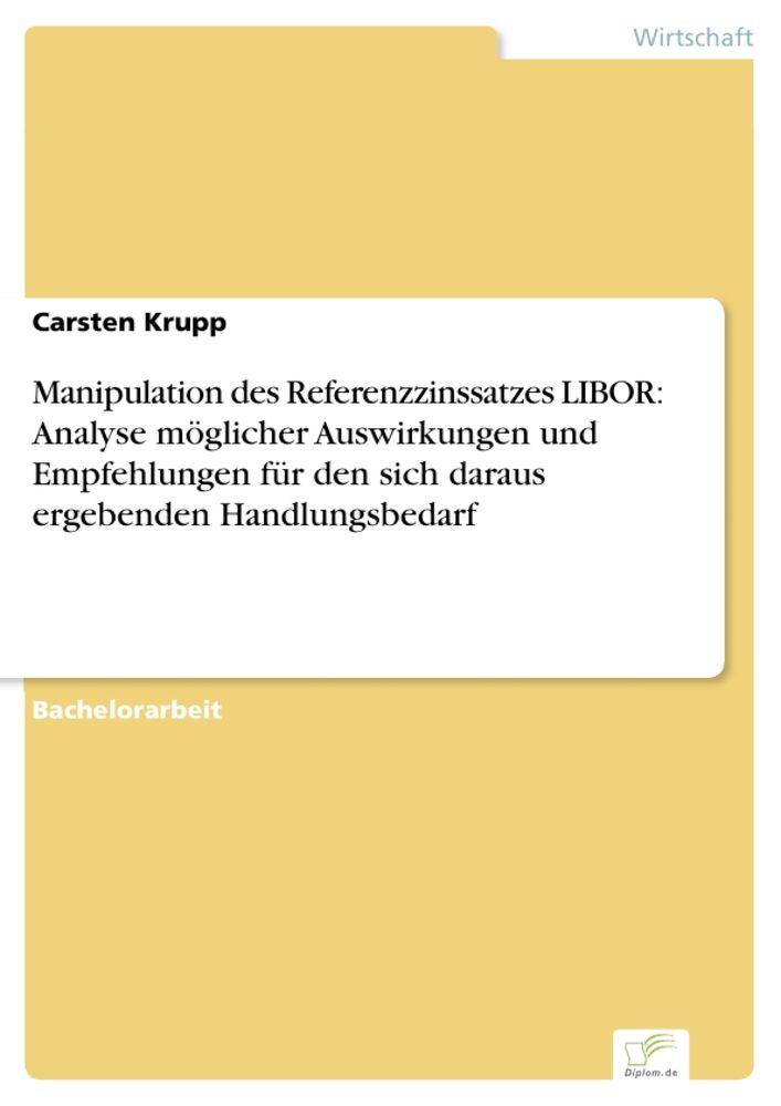 Manipulation des Referenzzinssatzes LIBOR: Analyse möglicher Auswirkungen und Empfehlungen für den sich daraus ergebenden Handlungsbedarf