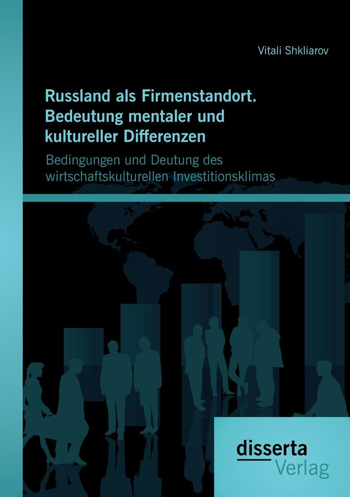Russland als Firmenstandort. Bedeutung mentaler und kultureller Differenzen: Bedingungen und Deutung des wirtschaftskulturellen Investitionsklimas