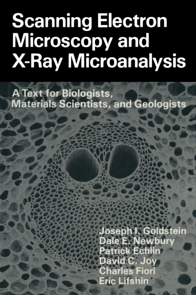 Scanning Electron Microscopy and X-Ray Microanalysis - Patrick Echlin/ Charles Fiori/ Joseph Goldstein/ David C. Joy/ Eric Lifshin