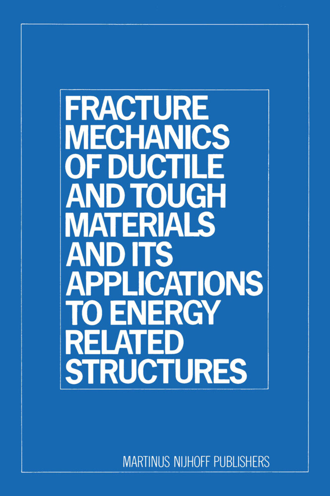 Fracture Mechanics of Ductile and Tough Materials and Its Applications to Energy Related Structures