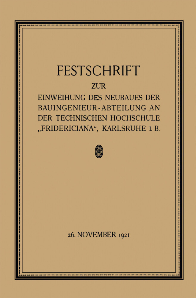 Festschrift zur Einweihung des Neubaues der Bauingenieur-Abteilung an der Technischen Hochschule Fridericiana Karlsruhe i. B