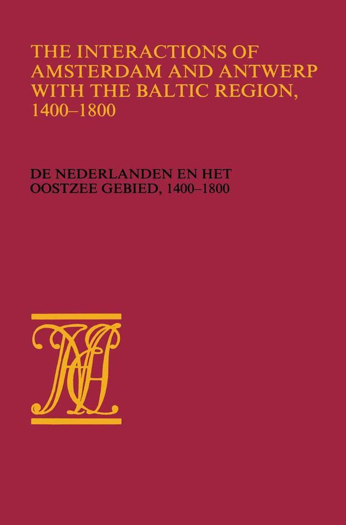 The Interactions of Amsterdam and Antwerp with the Baltic region 1400-1800