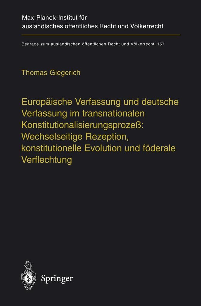 Europäische Verfassung und deutsche Verfassung im transnationalen Konstitutionalisierungsprozeß: Wechselseitige Rezeption konstitutionelle Evolution und föderale Verflechtung