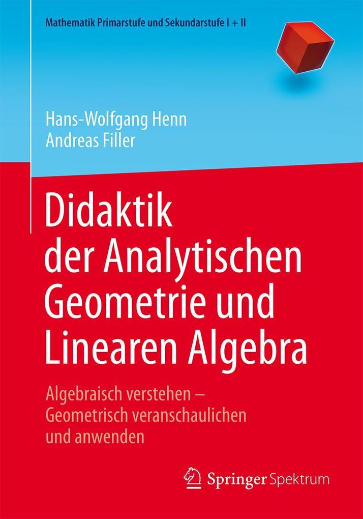 Didaktik der Analytischen Geometrie und Linearen Algebra - Hans-Wolfgang Henn/ Andreas Filler