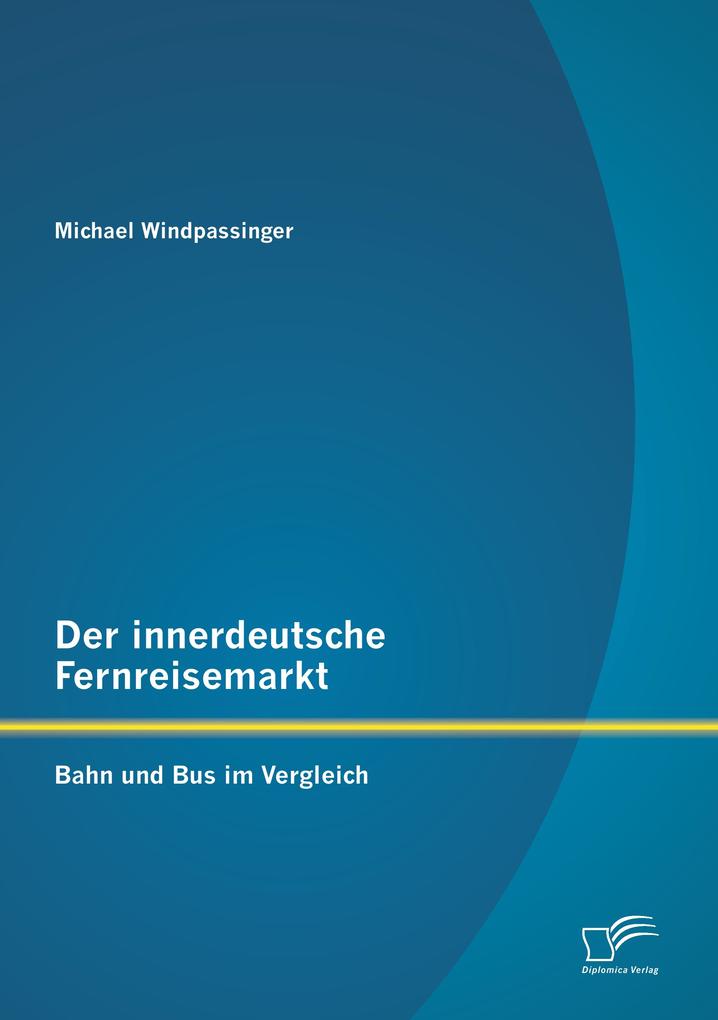 Der innerdeutsche Fernreisemarkt: Bahn und Bus im Vergleich