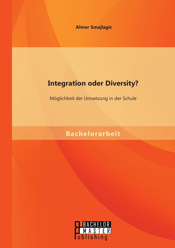 Integration oder Diversity? Möglichkeit der Umsetzung in der Schule