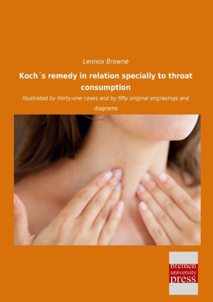 Kochs remedy in relation specially to throat consumption