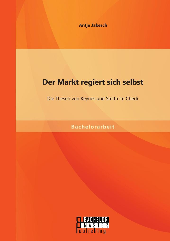 Der Markt regiert sich selbst: Die Thesen von Keynes und Smith im Check