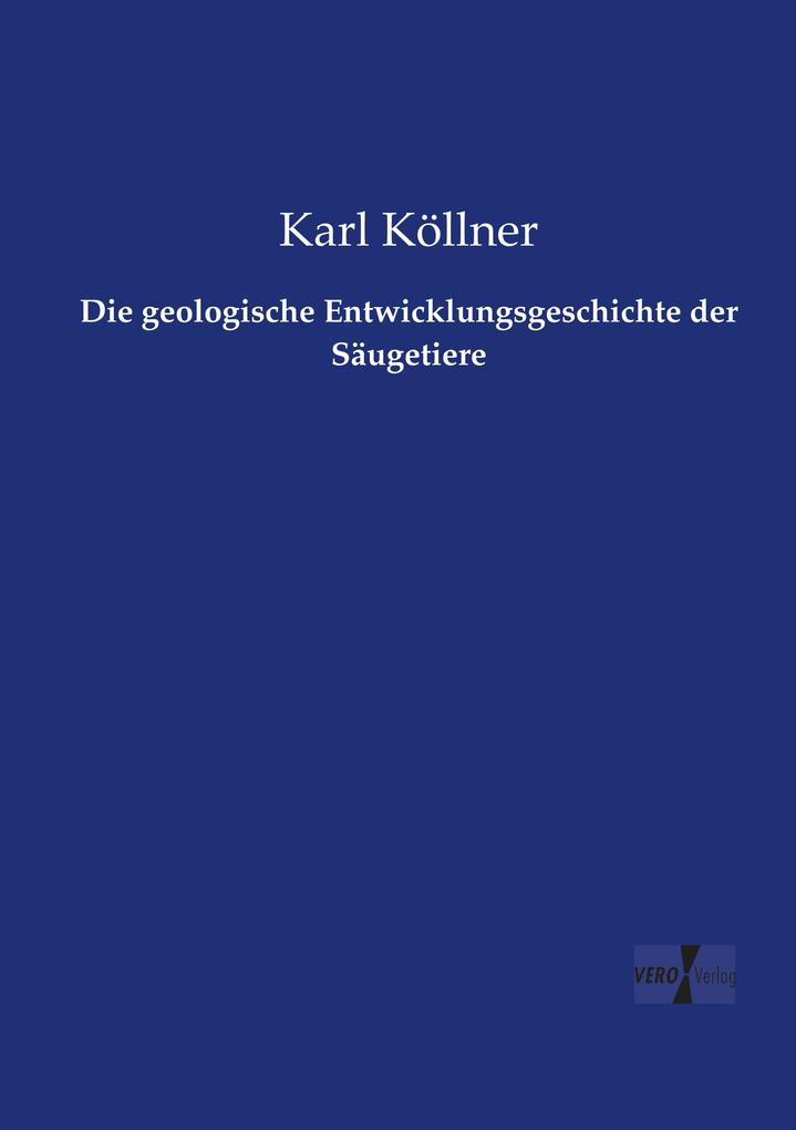 Die geologische Entwicklungsgeschichte der Säugetiere