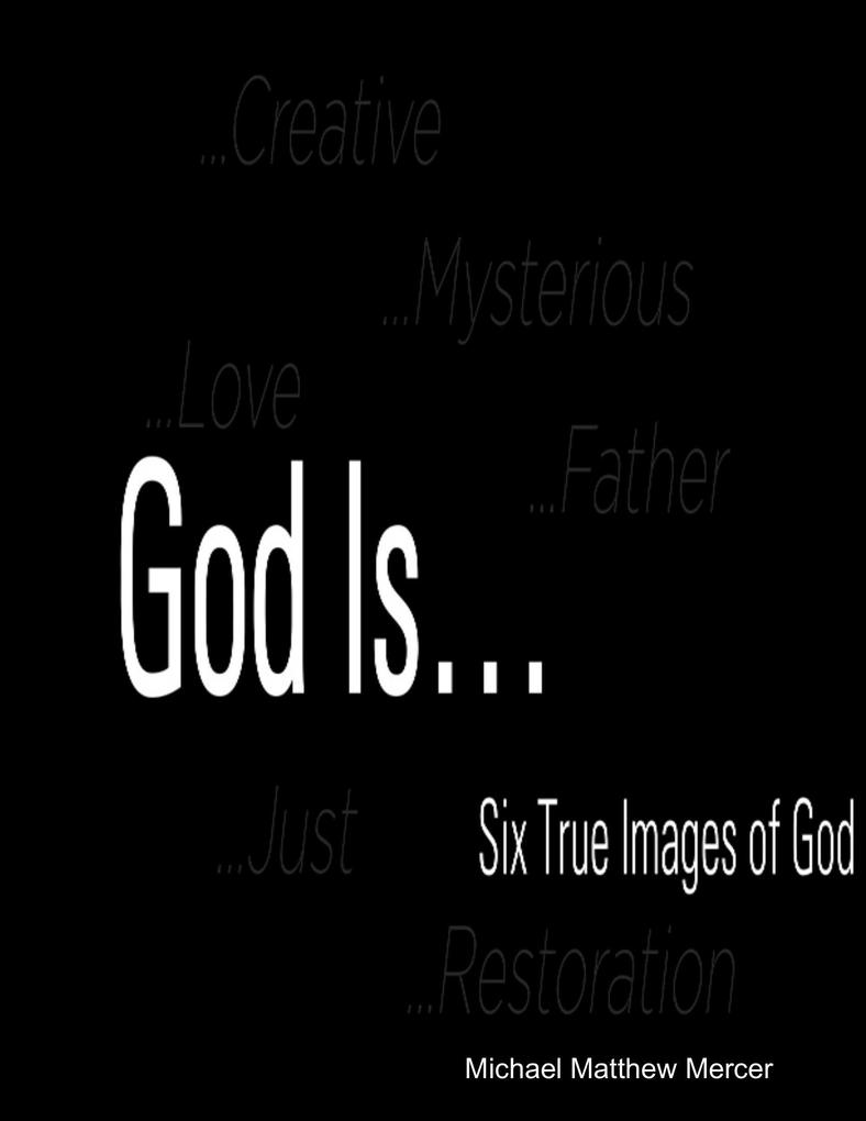 God Is...: Six True Images of God
