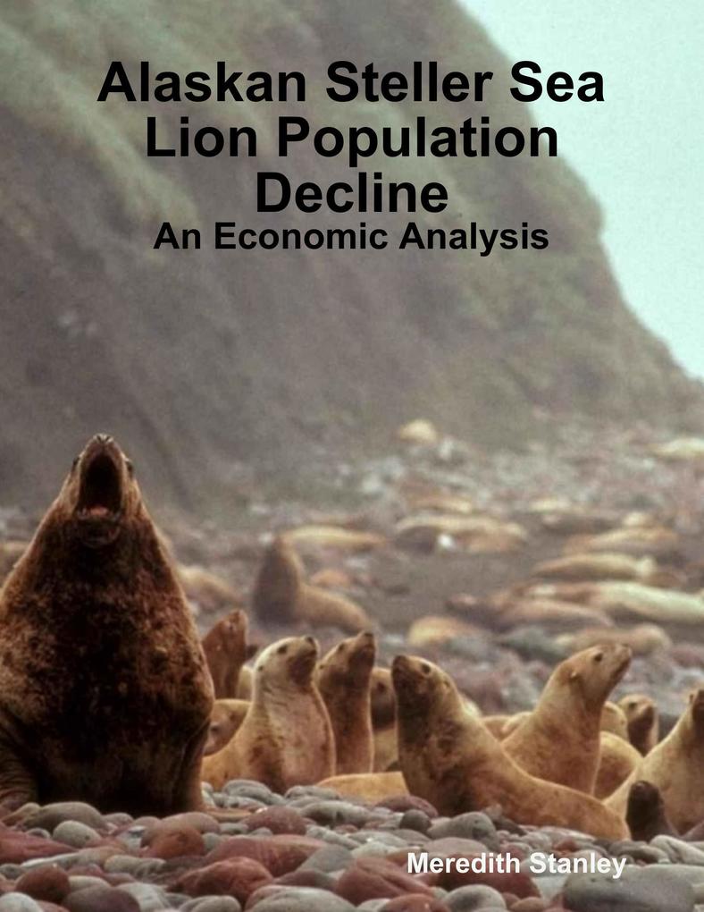 Alaskan Steller Sea Lion Population Decline: An Economic Analysis