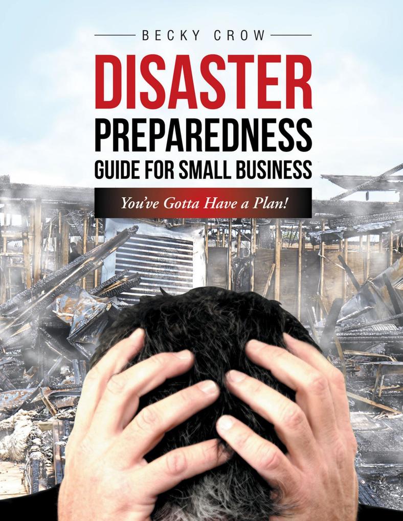 Disaster Preparedness Guide for Small Business: You've Gotta Have a Plan!