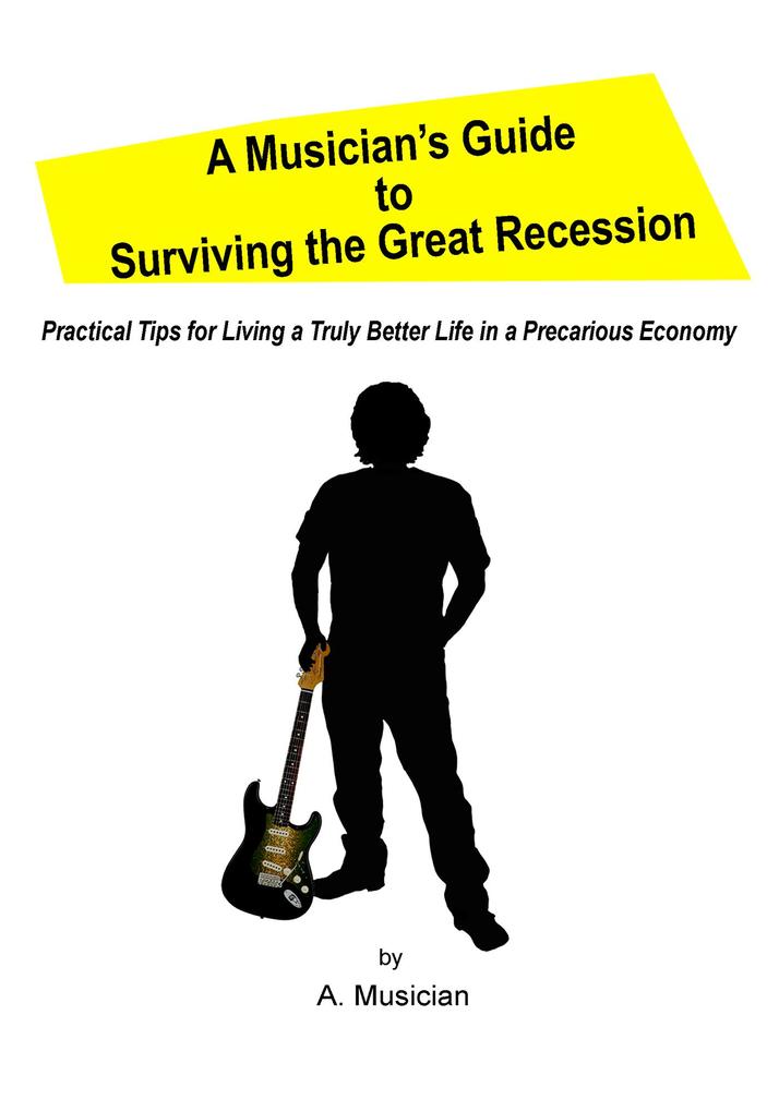 A Musician‘s Guide to Surviving the Great Recession
