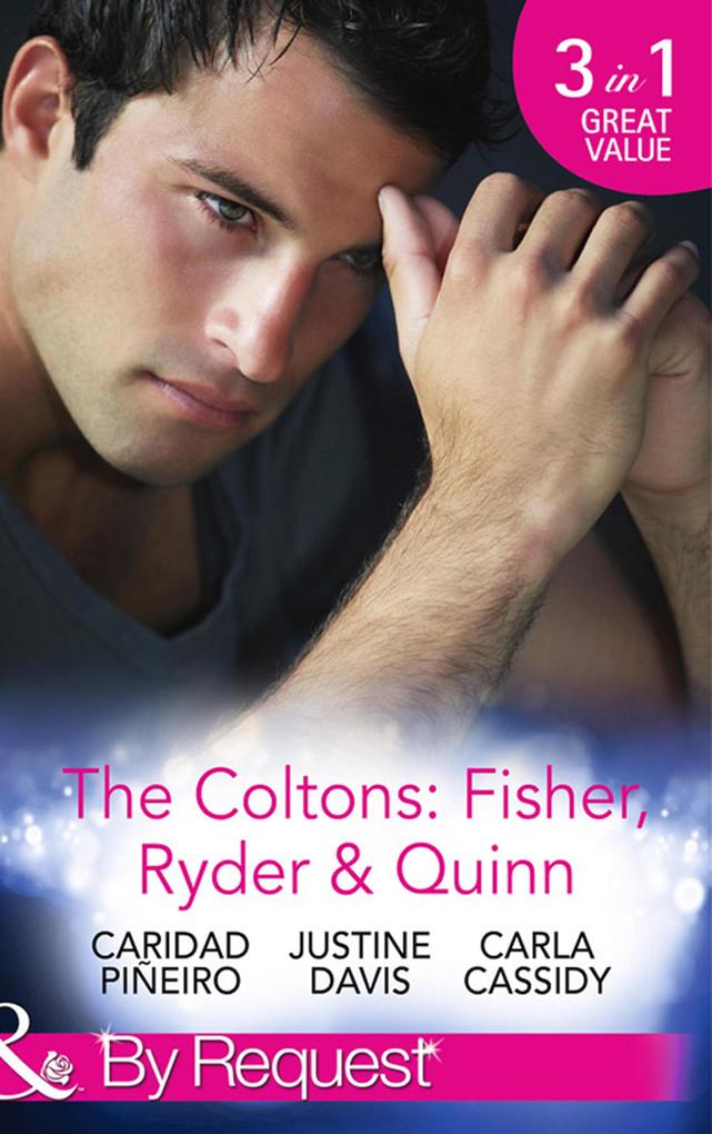 The Coltons: Fisher Ryder & Quinn: Soldier‘s Secret Child (The Coltons: Family First) / Baby‘s Watch (The Coltons: Family First) / A Hero of Her Own (The Coltons: Family First) (Mills & Boon By Request)