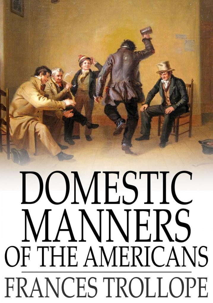 Domestic Manners of the Americans - Frances Trollope