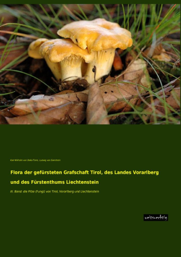 Flora der gefürsteten Grafschaft Tirol des Landes Vorarlberg und des Fürstenthums Liechtenstein