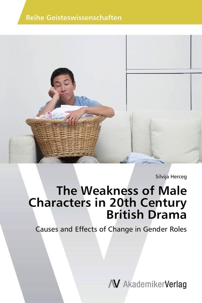 The Weakness of Male Characters in 20th Century British Drama