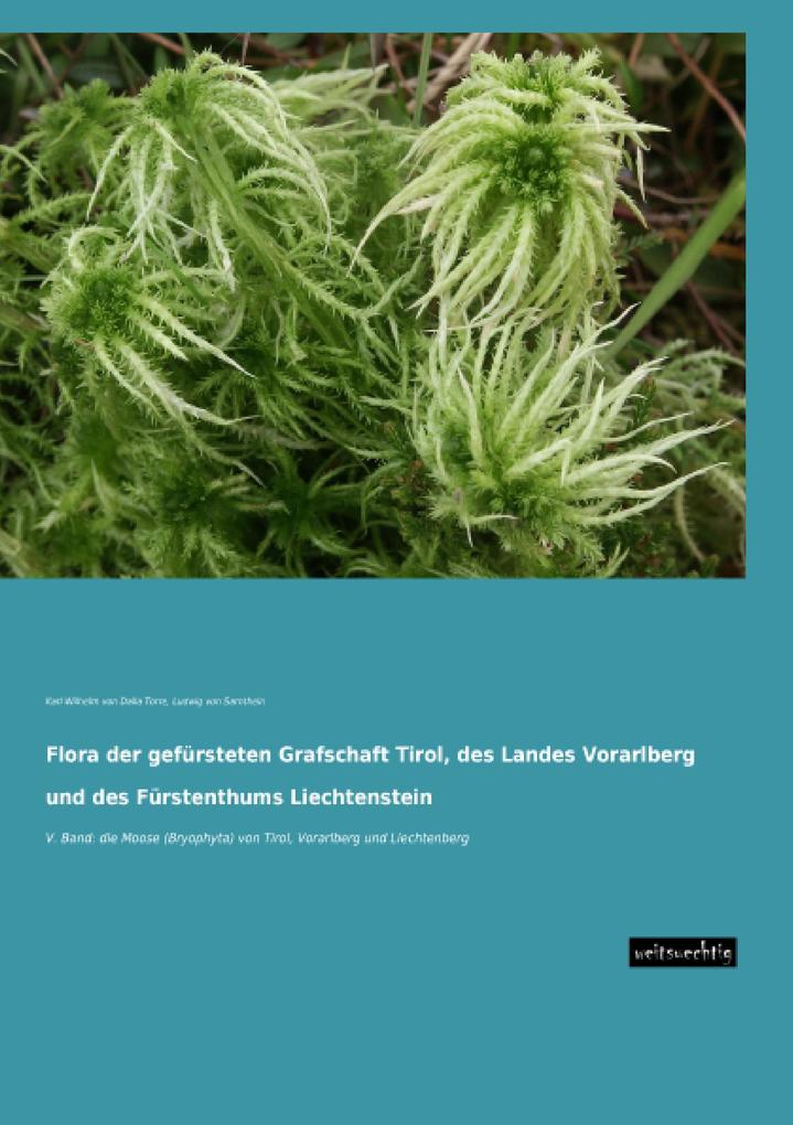 Flora der gefürsteten Grafschaft Tirol des Landes Vorarlberg und des Fürstenthums Liechtenstein