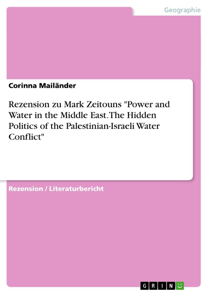 Rezension zu Mark Zeitouns Power and Water in the Middle East. The Hidden Politics of the Palestinian-Israeli Water Conflict