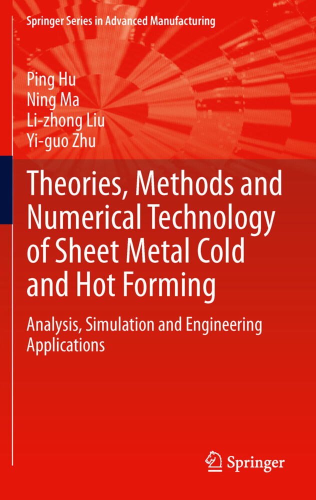 Theories Methods and Numerical Technology of Sheet Metal Cold and Hot Forming