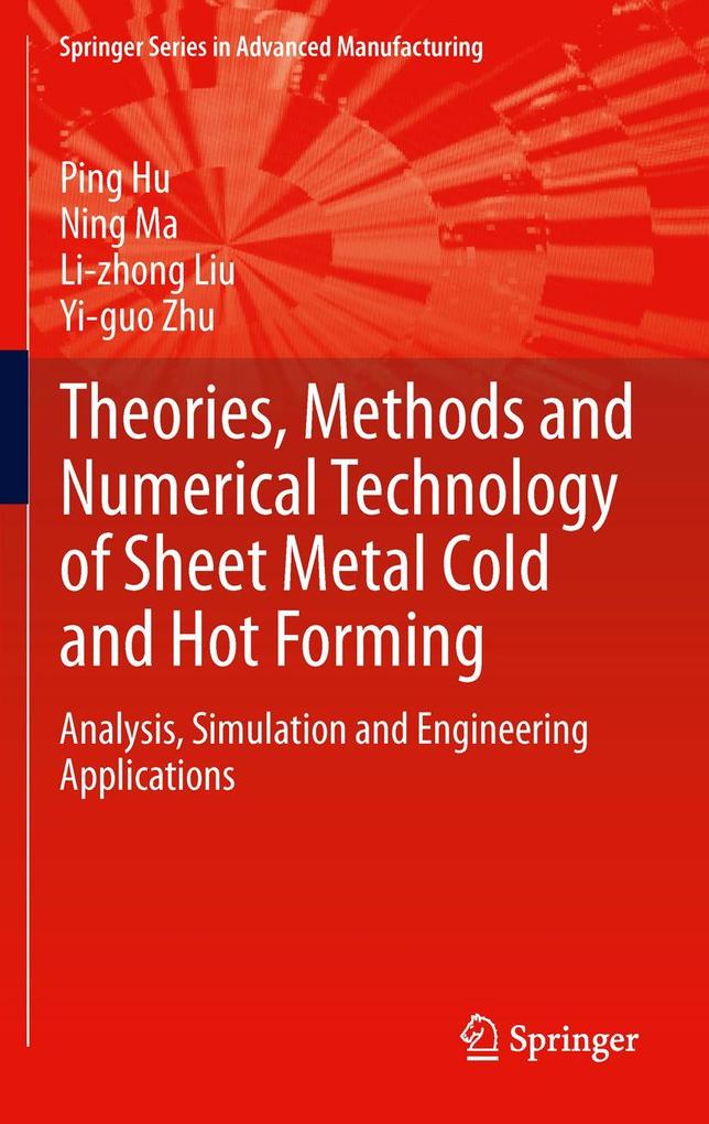 Theories Methods and Numerical Technology of Sheet Metal Cold and Hot Forming