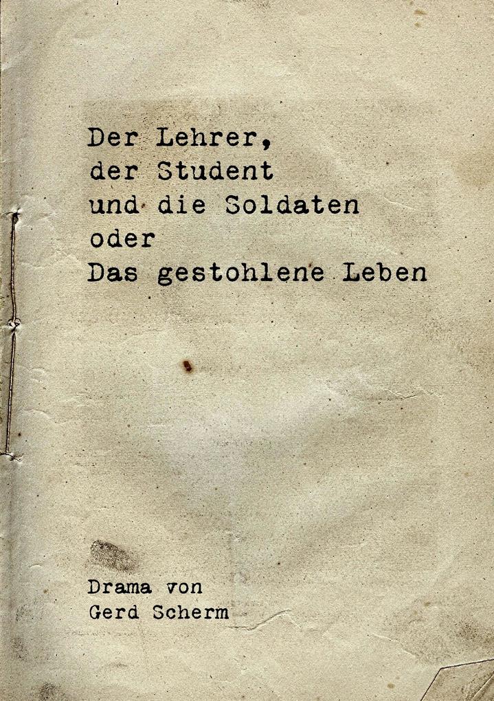 Der Lehrer der Student und die Soldaten oder Das gestohlene Leben