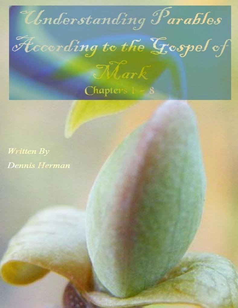 Understanding Parables According to the Gospel of Mark: Chapters 1 to 8