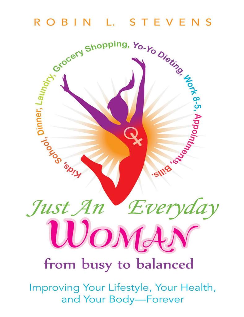 Just an Everyday Woman: Improving Your Lifestyle Your Health and Your Body - Forever