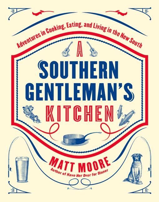 Southern Living a Southern Gentleman‘s Kitchen: Adventures in Cooking Eating and Living in the New South