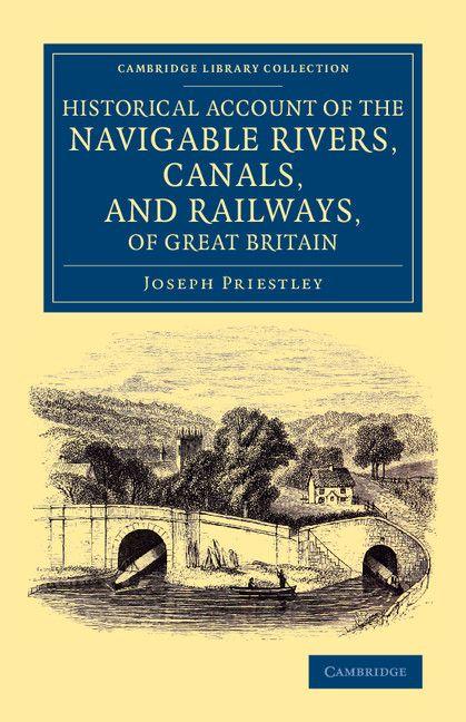 Historical Account of the Navigable Rivers Canals and Railways of Great Britain